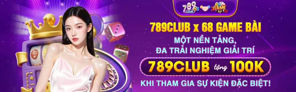 789CLUB tặng 100k khi tham gia sự kiện