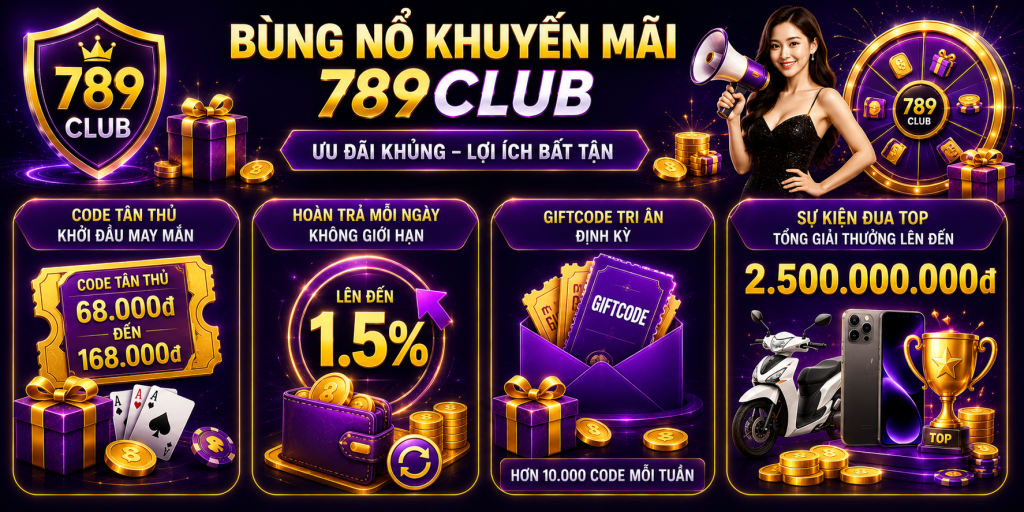Bùng nổ ưu đãi 789CLUB cho hội viên