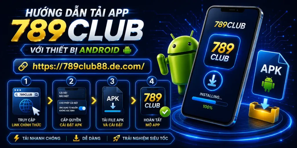 Tải App 789CLUB - Trải Nghiệm Nhanh Và Mượt Trên Di Động Hướng dẫn tải app 789CLUB với thiết bị Android