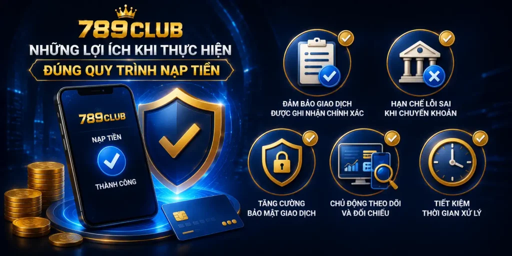 Nạp Tiền 789CLUB - Tiện Lợi, An Toàn Cho Người Mới Lợi ích khi nạp tiền 789CLUB đúng cách
