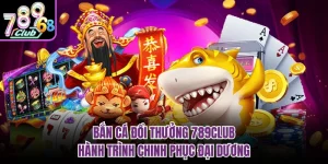 Bắn Cá Đổi Thưởng 789CLUB - Hành Trình Chinh Phục Đại Dương