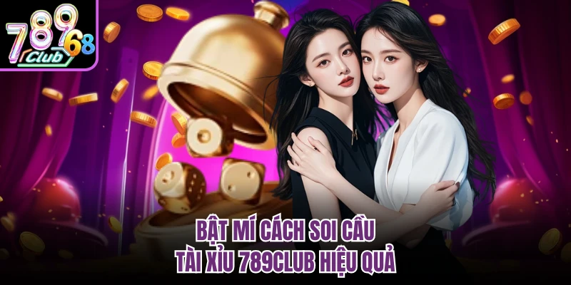 Bật mí cách soi cầu tài xỉu 789CLUB hiệu quả 