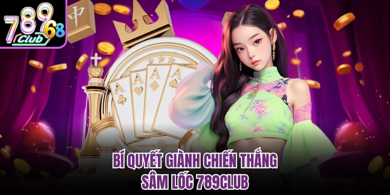 Bí quyết giành chiến thắng sâm lốc 789club