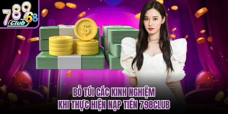 Bỏ túi các kinh nghiệm khi thực hiện nạp tiền 798CLUB