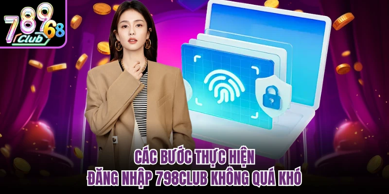 Các bước thực hiện đăng nhập 798CLUB không quá khó