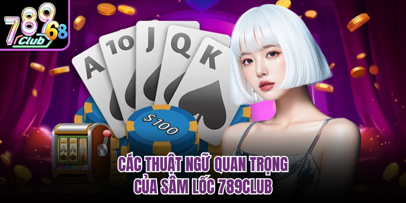 Các thuật ngữ quan trọng của sâm lốc 789CLUB