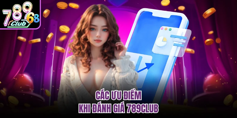 Các ưu điểm khi đánh giá 789CLUB