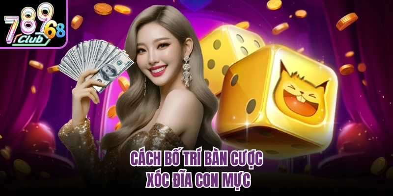 Cách bố trí bàn cược xóc đĩa con mực