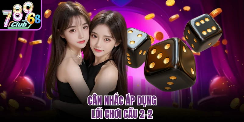 Cân nhắc áp dụng lối chơi cầu 2-2