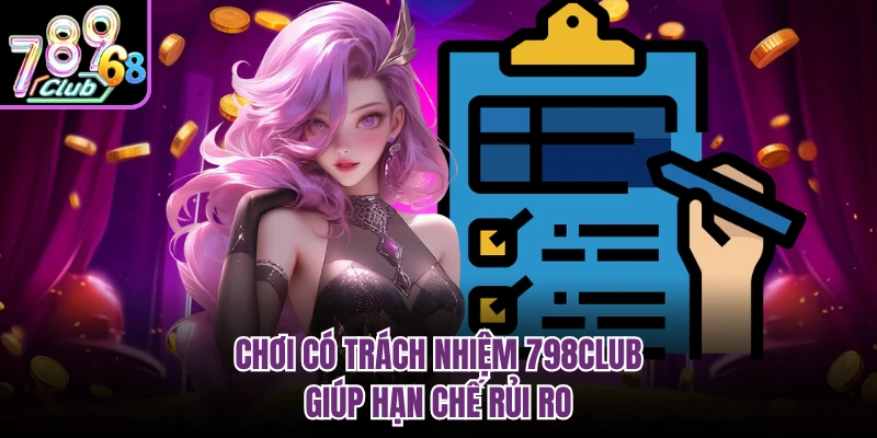 Chơi có trách nhiệm 798CLUB giúp hạn chế rủi ro