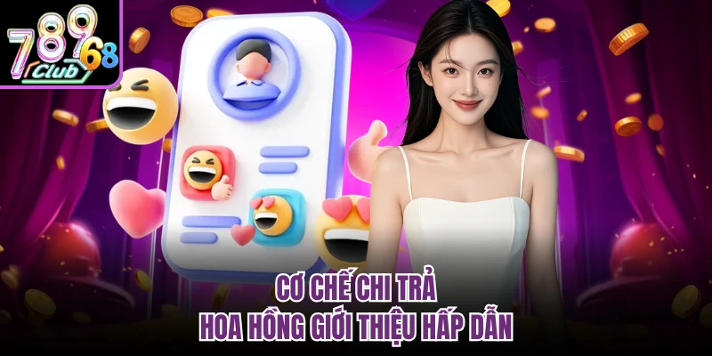 Cơ chế chi trả hoa hồng giới thiệu hấp dẫn