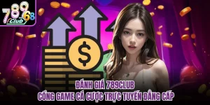 Đánh Giá 789club - Cổng Game Cá Cược Trực Tuyến Đẳng Cấp