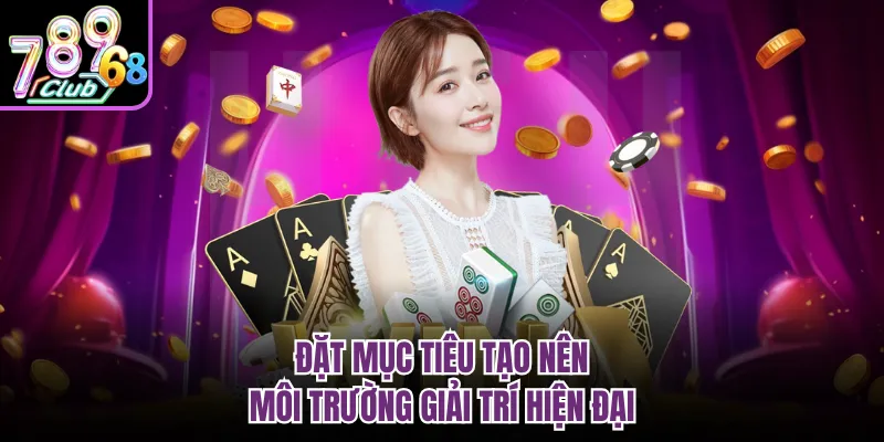 Đặt mục tiêu tạo nên môi trường giải trí hiện đại