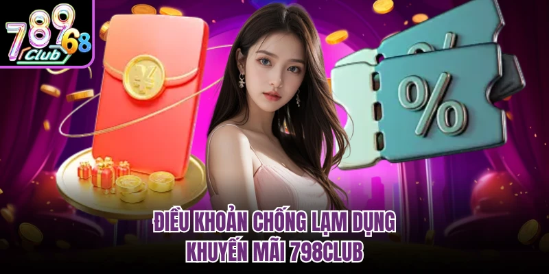 Điều khoản chống lạm dụng khuyến mãi 798CLUB