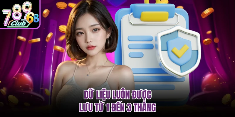 Dữ liệu luôn được lưu từ 1 đến 3 tháng 