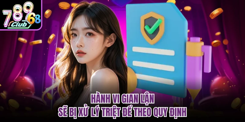Hành vi gian lận sẽ bị xử lý triệt để theo quy định