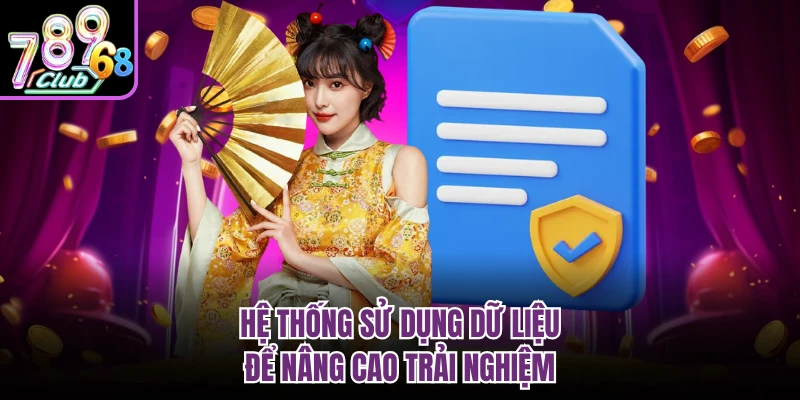 Hệ thống sử dụng dữ liệu để nâng cao trải nghiệm