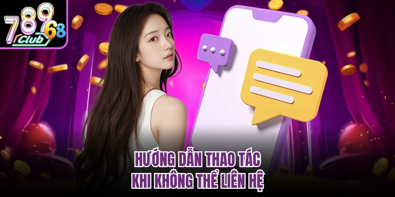 Hướng dẫn thao tác khi không thể liên hệ