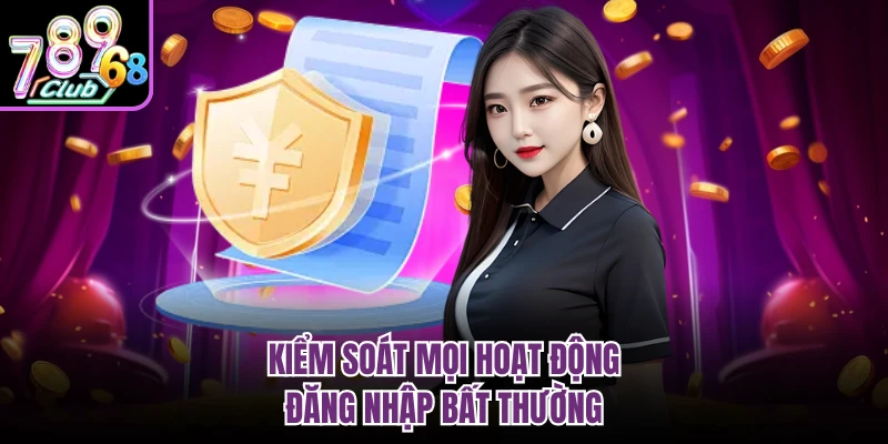 Kiểm soát mọi hoạt động đăng nhập bất thường