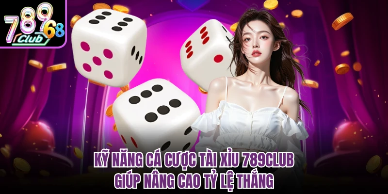 Kỹ năng cá cược tài xỉu 789CLUB giúp nâng cao tỷ lệ thắng
