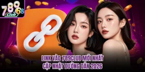Link Vào 789CLUB Mới Nhất - Cập Nhật Đường Dẫn 2026
