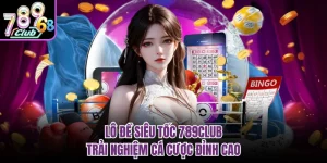 Lô Đề Siêu Tốc 789CLUB - Trải Nghiệm Cá Cược Đỉnh Cao