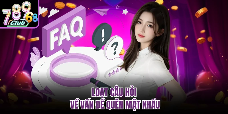 Loạt câu hỏi về vấn đề quên mật khẩu