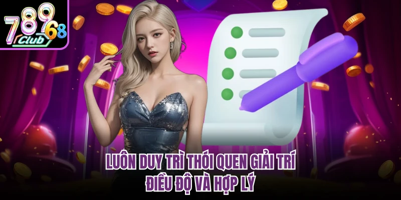 Luôn duy trì thói quen giải trí điều độ và hợp lý