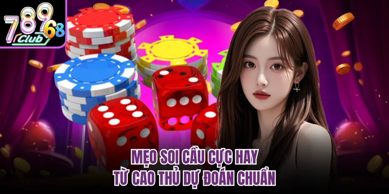 Mẹo soi cầu cực hay từ cao thủ dự đoán chuẩn