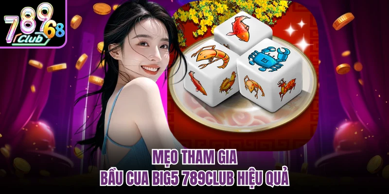 Mẹo tham gia bầu cua big5 789CLUB hiệu quả