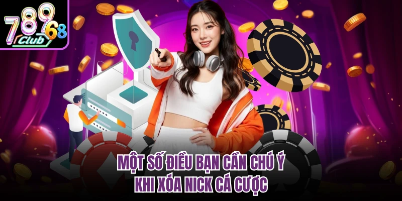Một số điều bạn cần chú ý khi xóa nick cá cược