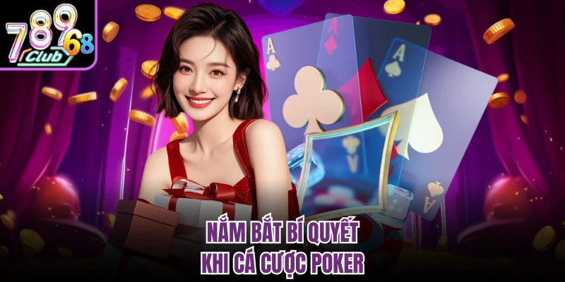 Nắm bắt bí quyết khi cá cược Poker