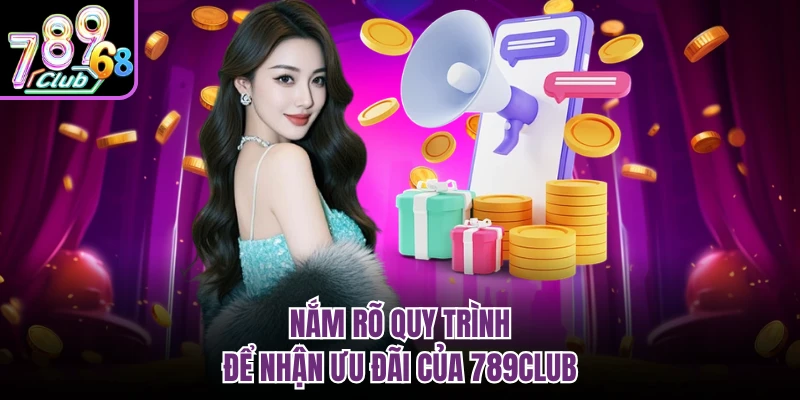 Nắm rõ quy trình để nhận ưu đãi của 789CLUB