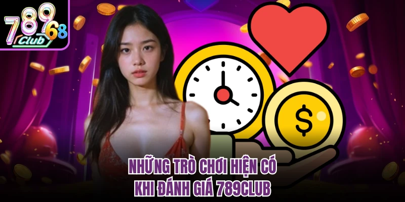 Những trò chơi hiện có khi đánh giá 789CLUB