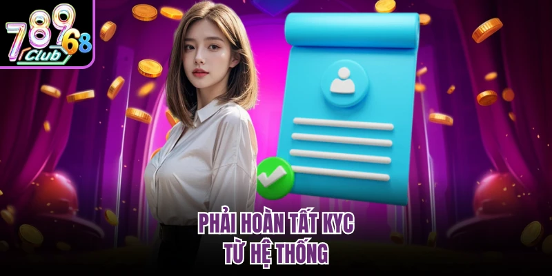 Phải hoàn tất KYC từ hệ thống