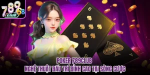 Poker 789CLUB - Nghệ Thuật Đấu Trí Đỉnh Cao Tại Sòng Cược