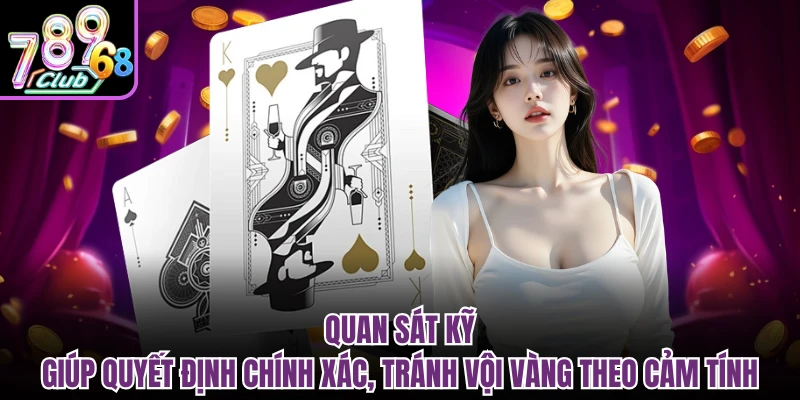 Quan sát kỹ giúp quyết định chính xác, tránh vội vàng theo cảm tính