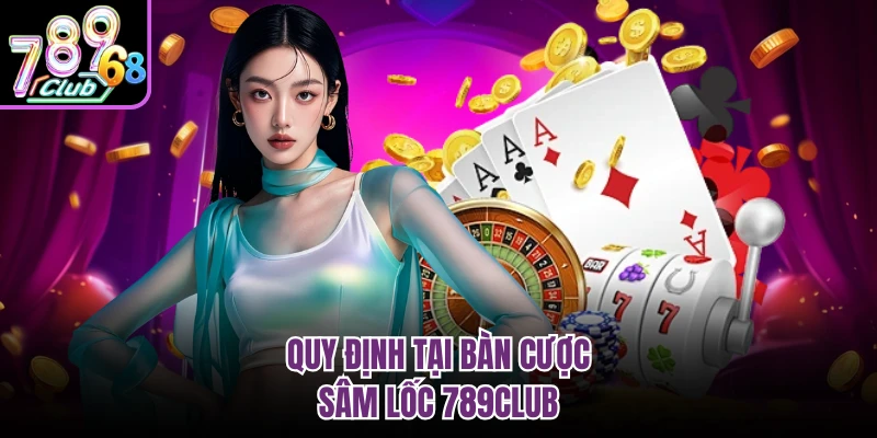 Quy định tại bàn cược sâm lốc 789CLUB