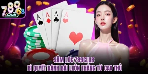 Sâm Lốc 789club - Bí Quyết Đánh Bài Luôn Thắng Từ Cao Thủ