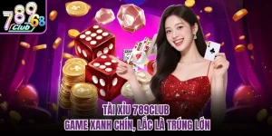 Tài Xỉu 789CLUB - Game Xanh Chín, Lắc Là Trúng Lớn