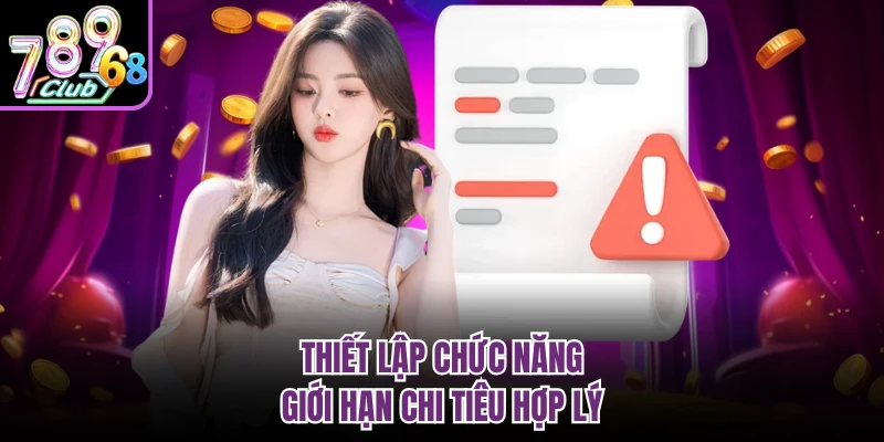 Thiết lập chức năng giới hạn chi tiêu hợp lý