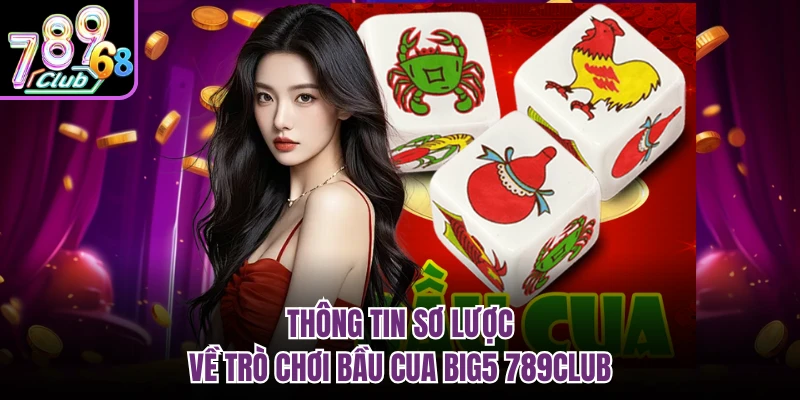 Thông tin sơ lược về trò chơi bầu cua big5 789CLUB
