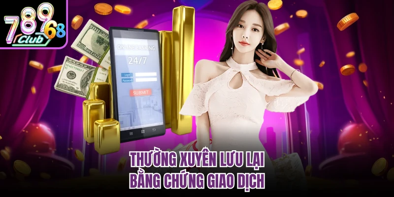 Thường xuyên lưu lại bằng chứng giao dịch