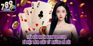 Tiến Lên Miền Nam 789CLUB - Bí Mật Làm Giàu Từ Những Lá Bài