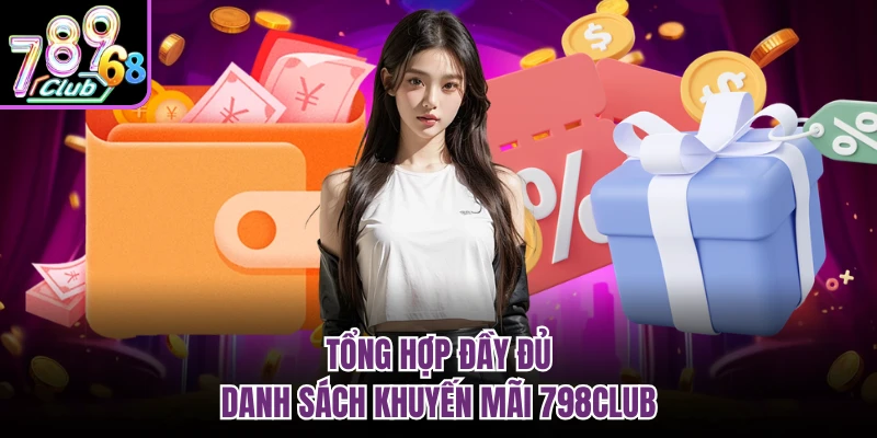 Tổng hợp đầy đủ danh sách khuyến mãi 798CLUB