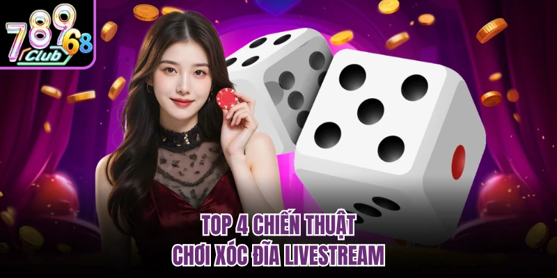 Top 4 chiến thuật chơi xóc đĩa livestream