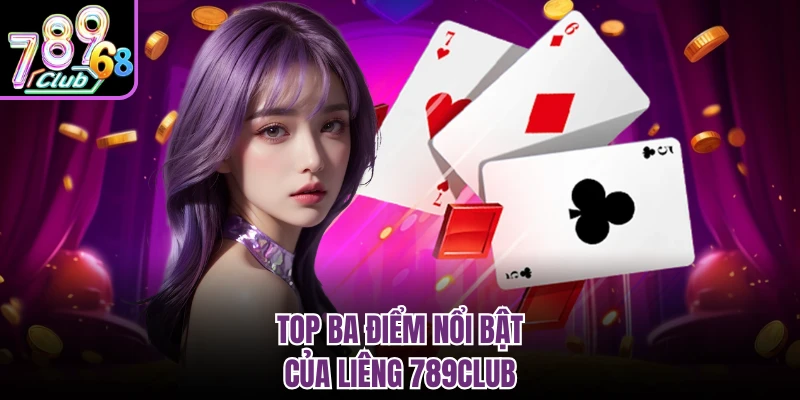 Top ba điểm nổi bật của liêng 789Club