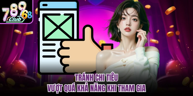 Tránh chi tiêu vượt quá khả năng khi tham gia