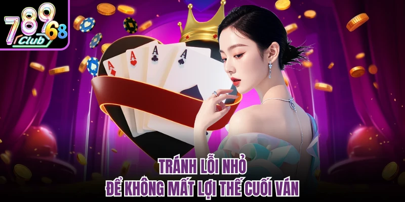 Tránh lỗi nhỏ để không mất lợi thế cuối ván