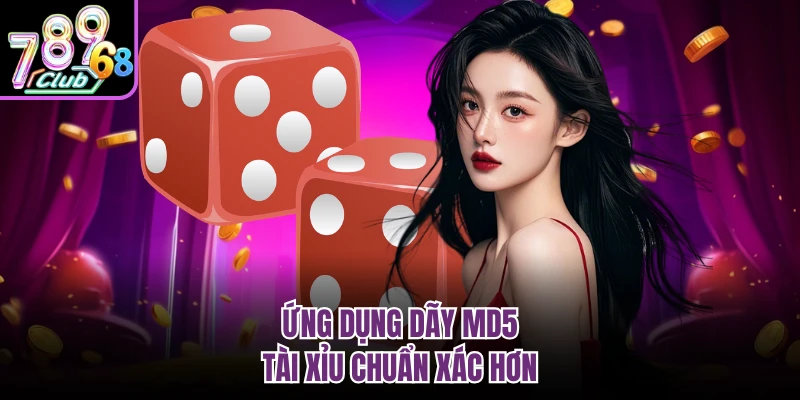Ứng dụng dãy MD5 tài xỉu chuẩn xác hơn